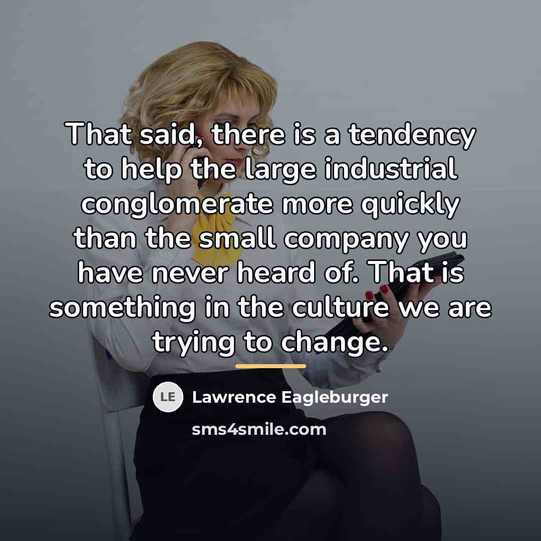 “That said, there is a tendency to help the large…” quote by Lawrence Eagleburger