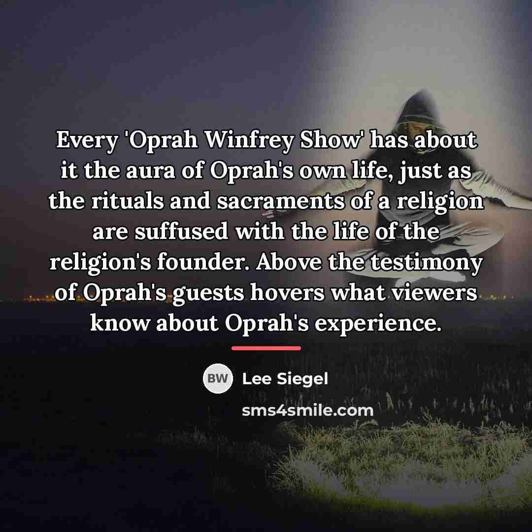 “Every 'Oprah Winfrey Show' has about it the aura of…” quote by Lee Siegel