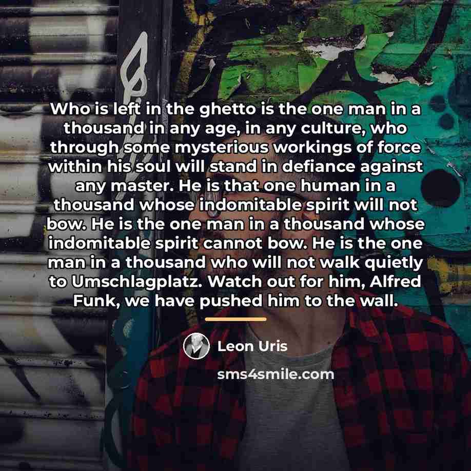 “Who is left in the ghetto is the one man…” quote by Leon Uris