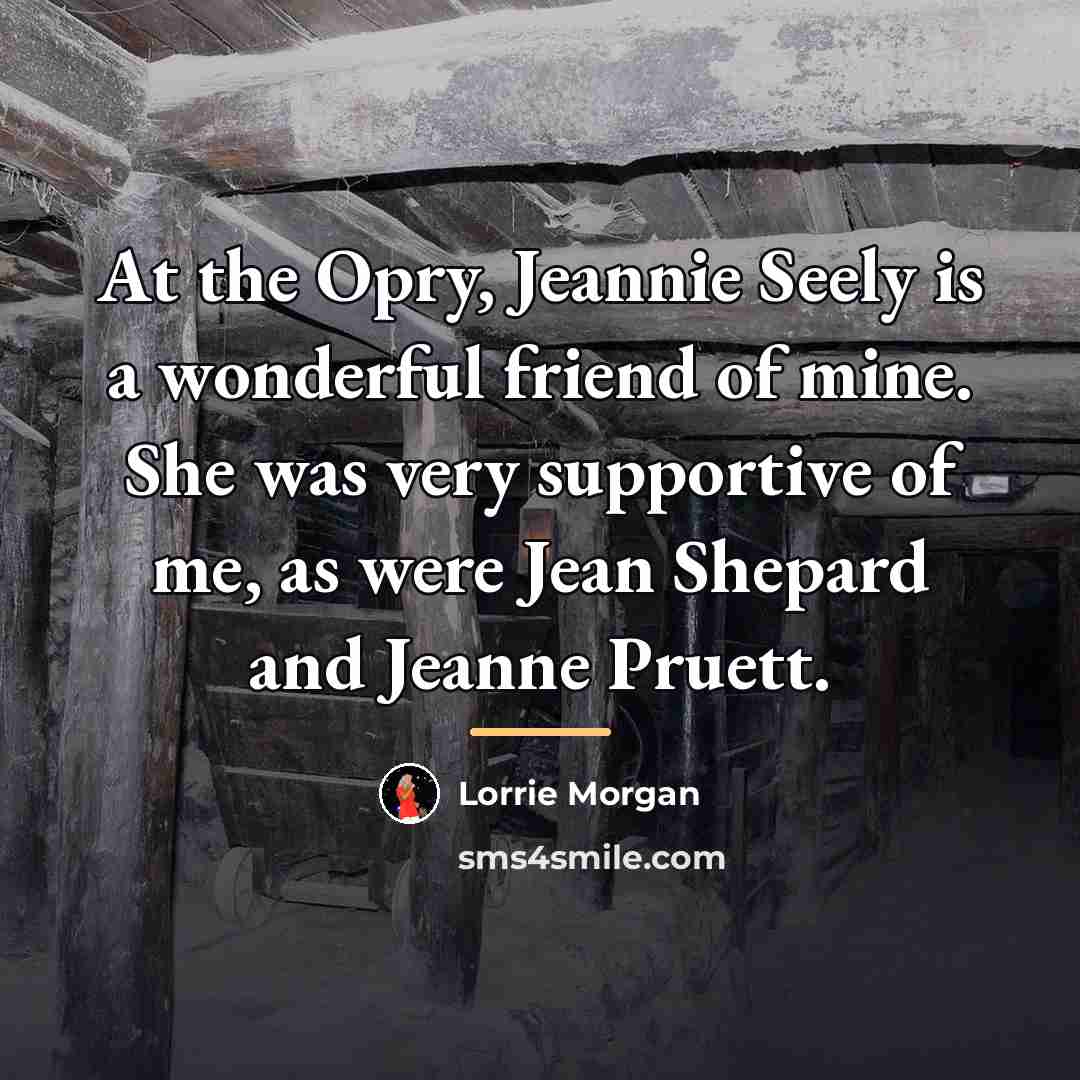 “At the Opry, Jeannie Seely is a wonderful friend of…” quote by Lorrie Morgan