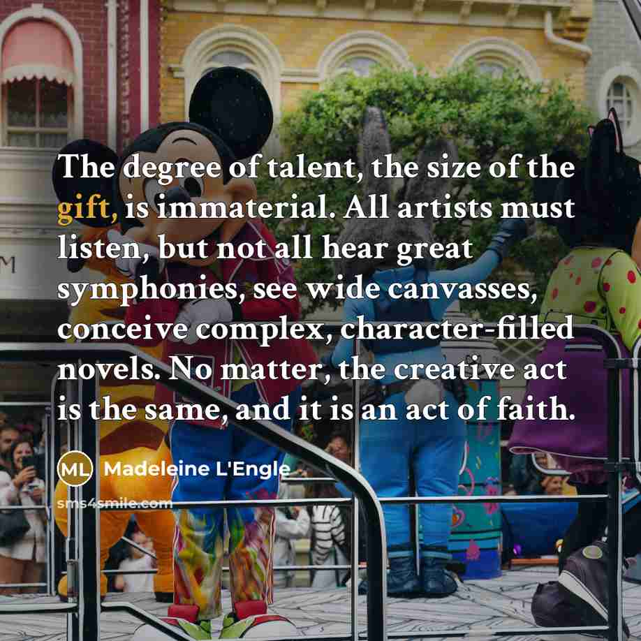 “The degree of talent, the size of the gift, is…” quote by Madeleine L'Engle