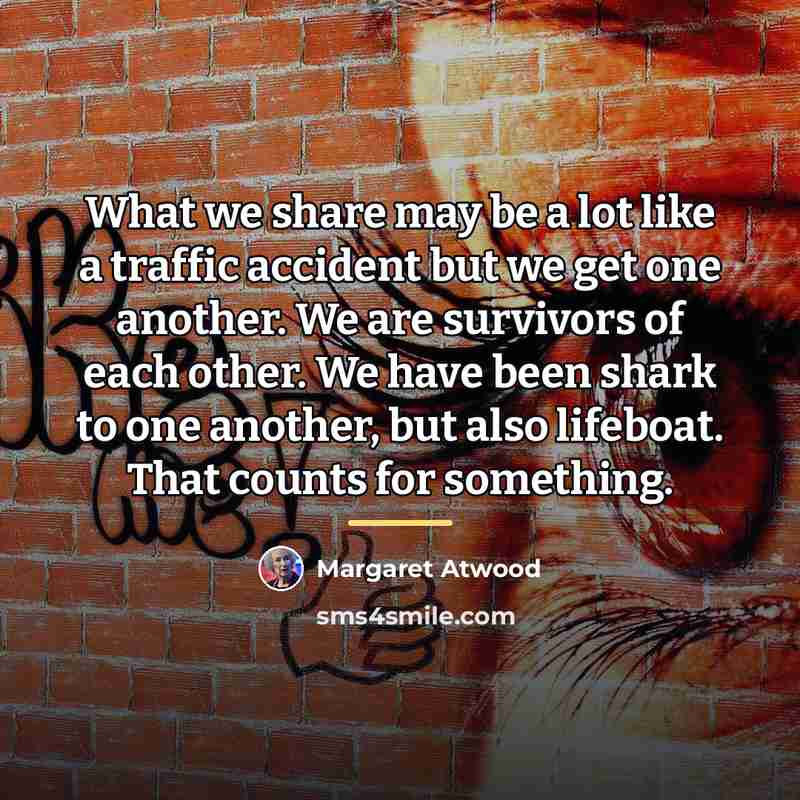 “What we share may be a lot like a traffic…” quote by Margaret Atwood
