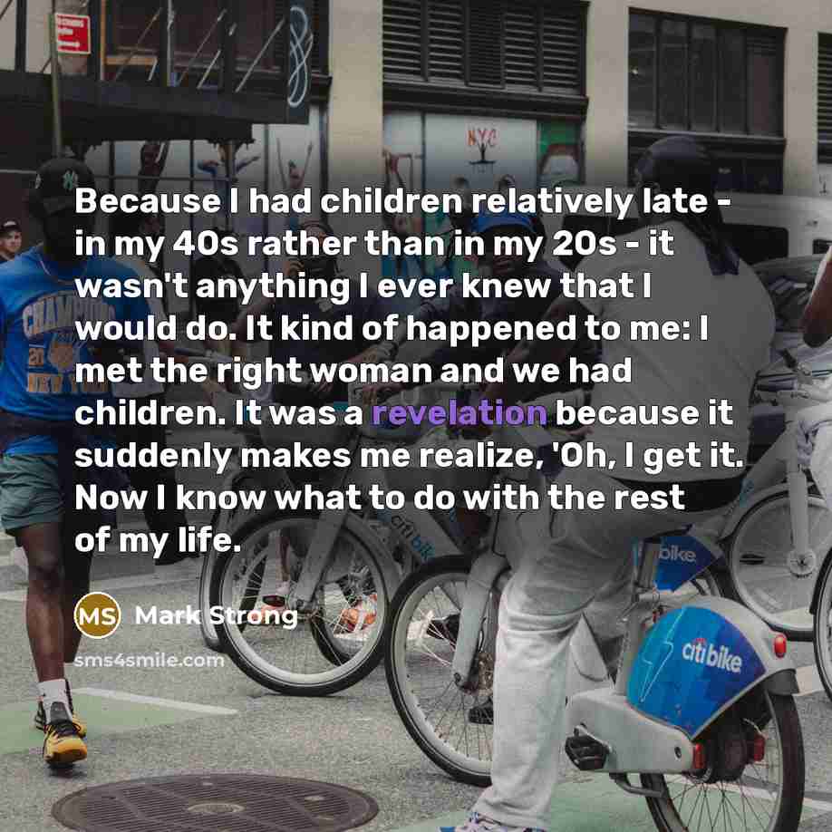 “Because I had children relatively late - in my 40s…” quote by Mark Strong