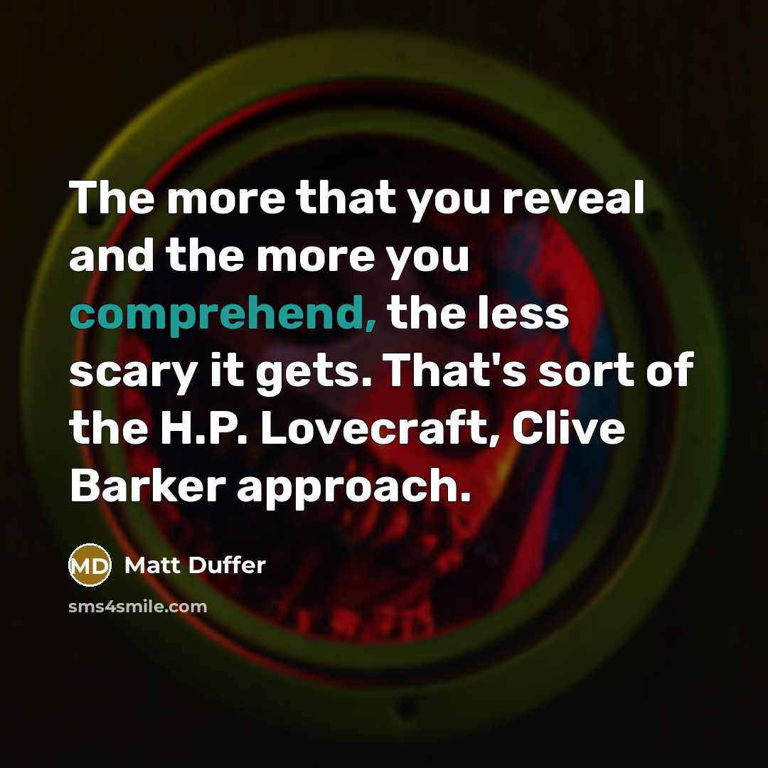 “The more that you reveal and the more you comprehend,…” quote by Matt Duffer