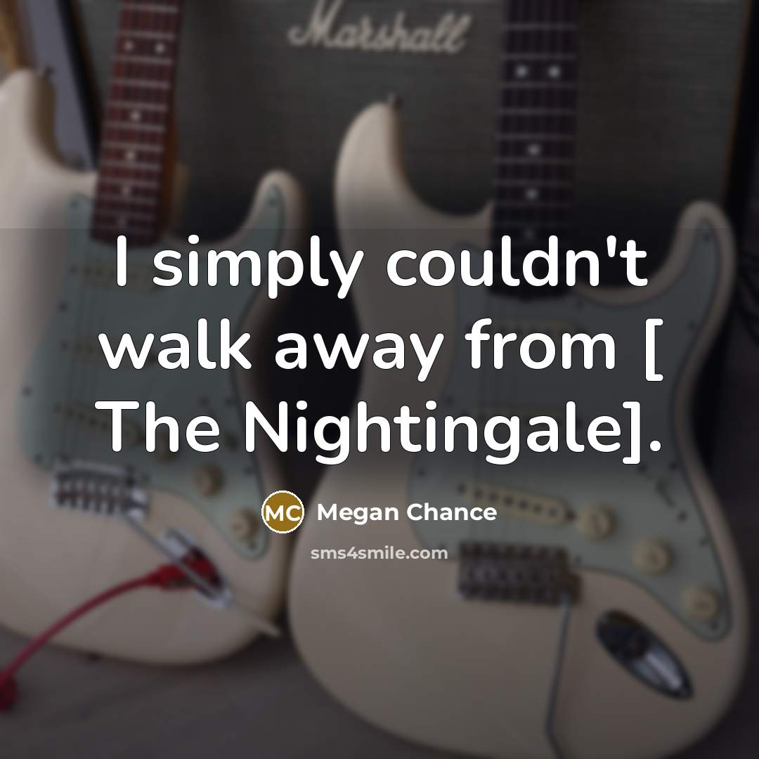“I simply couldn't walk away from [ The Nightingale].…” quote by Megan Chance