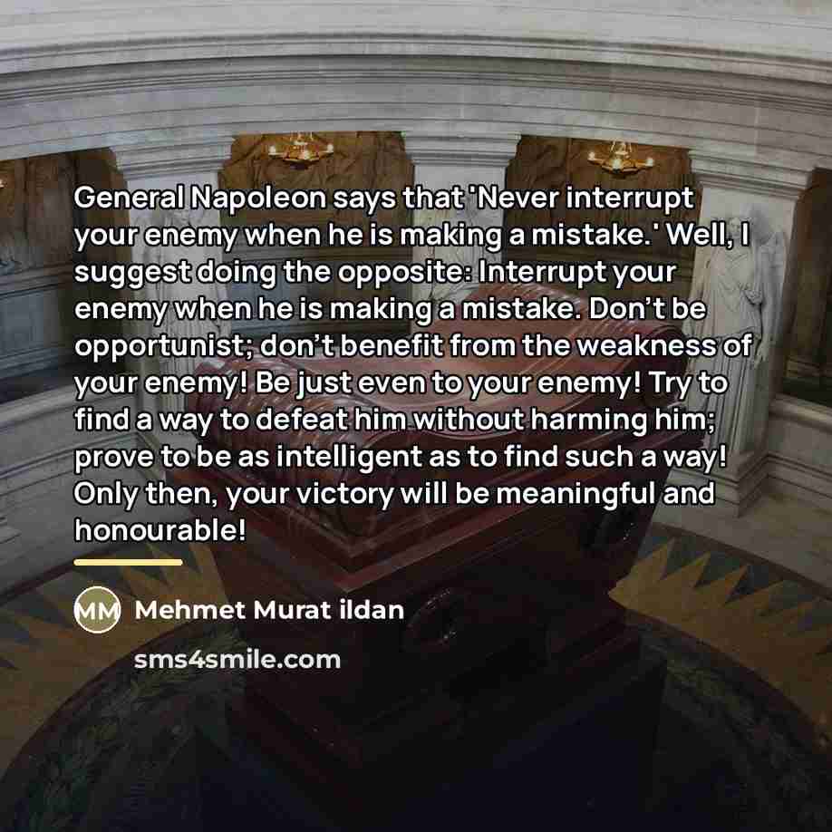 “General Napoleon says that 'Never interrupt your enemy when he…” quote by Mehmet Murat Ildan