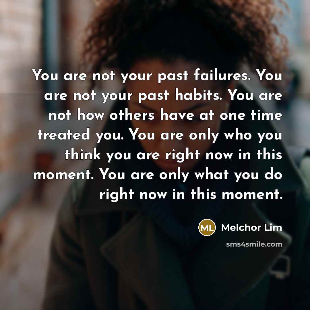 “You are not your past failures. You are not your…” quote by Melchor Lim
