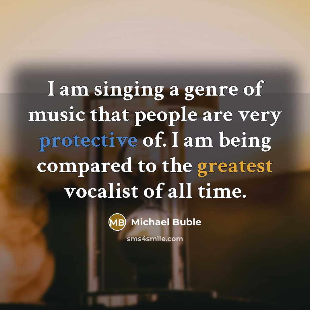 “I am singing a genre of music that people are…” quote by Michael Buble