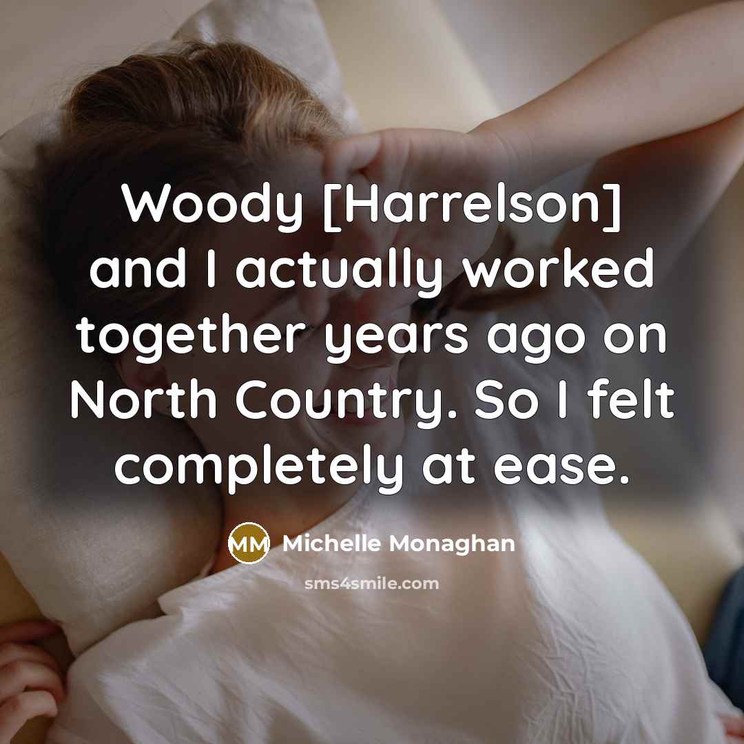 “Woody [Harrelson] and I actually worked together years ago on…” quote by Michelle Monaghan