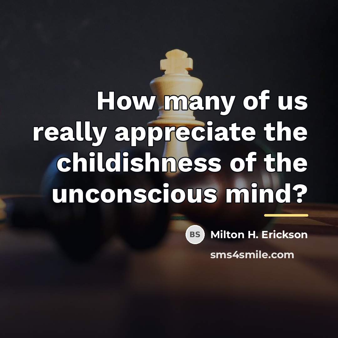“How many of us really appreciate the childishness of the…” quote by Milton H. Erickson
