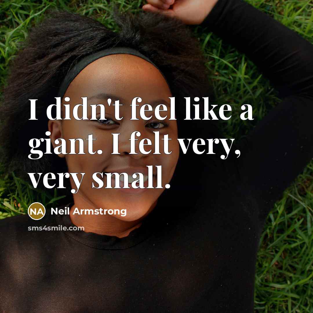 “I didn't feel like a giant. I felt very, very…” quote by Neil Armstrong