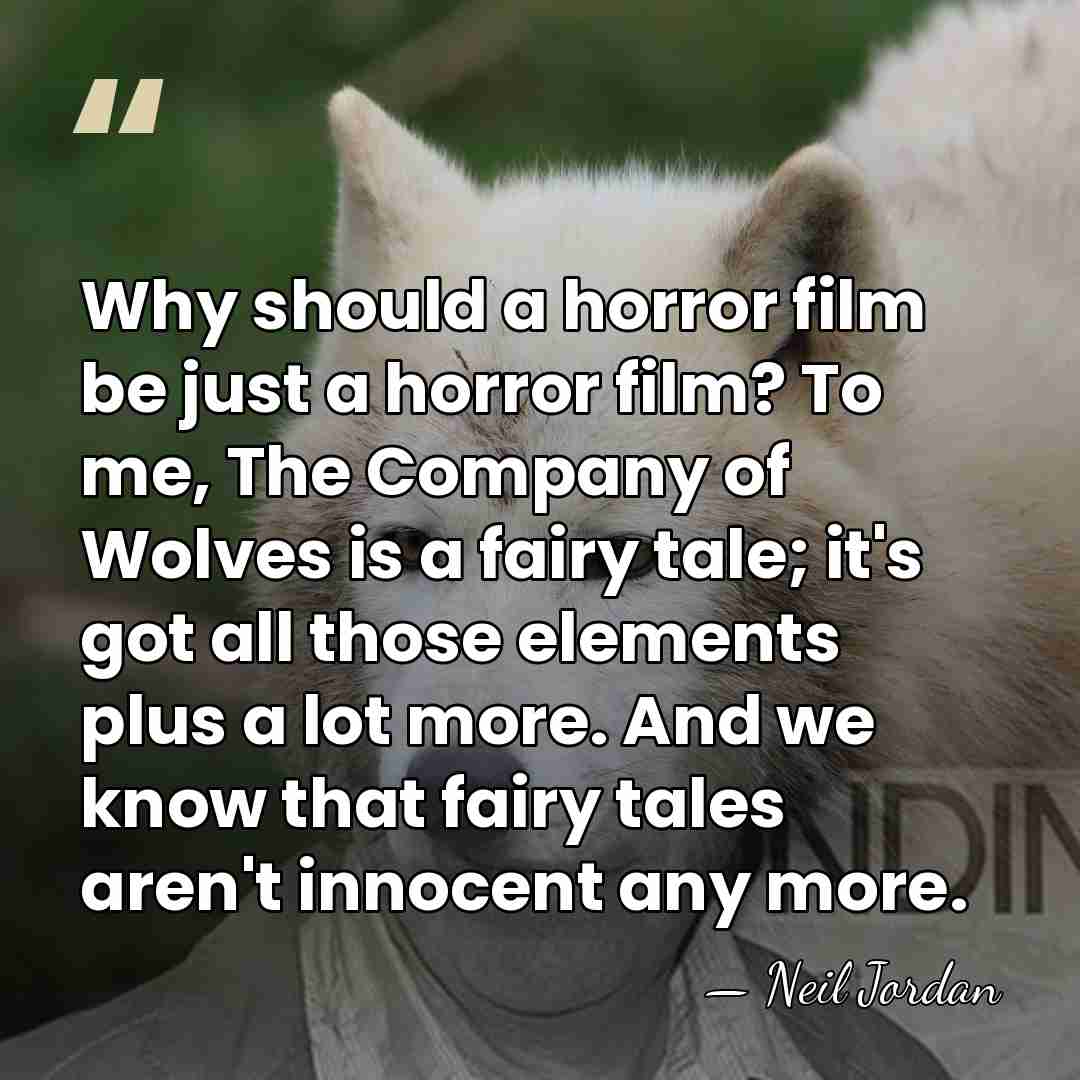 Why should a horror film be just a horror film? To me,&hellip; - Neil Jordan
