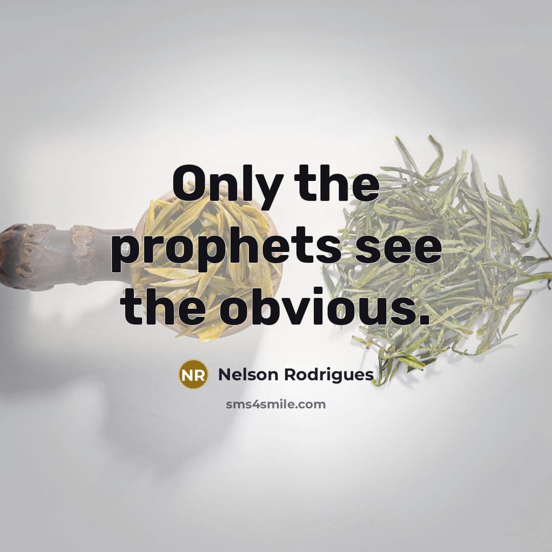 “Only the prophets see the obvious.…” quote by Nelson Rodrigues