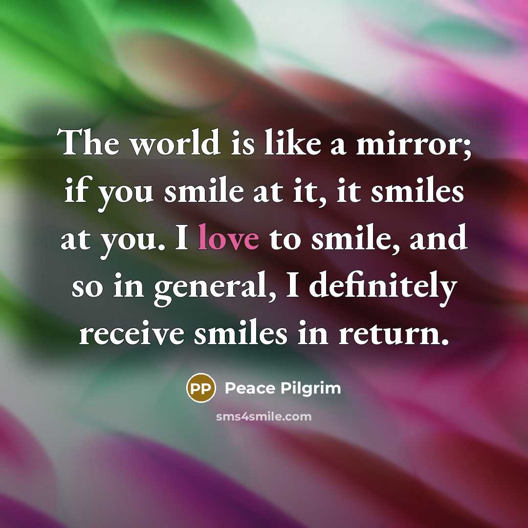 “The world is like a mirror; if you smile at…” quote by Peace Pilgrim