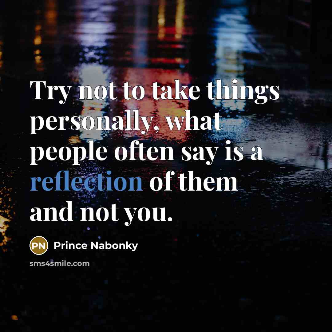 “Try not to take things personally, what people often say…” quote by Prince Nabonky