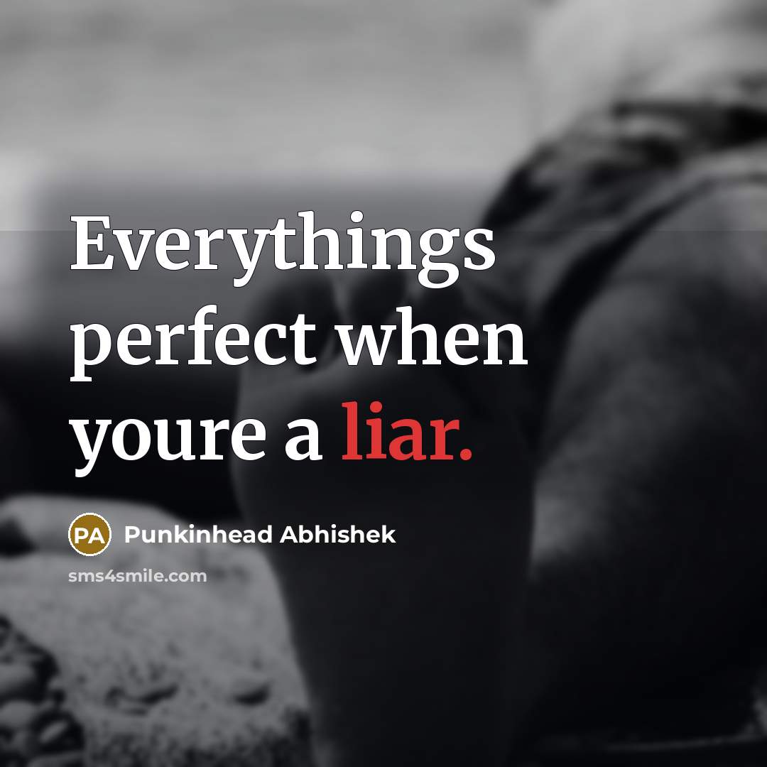 “Everythings perfect when youre a liar.…” quote by Punkinhead Abhishek