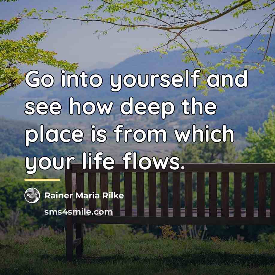 “Go into yourself and see how deep the place is…” quote by Rainer Maria Rilke