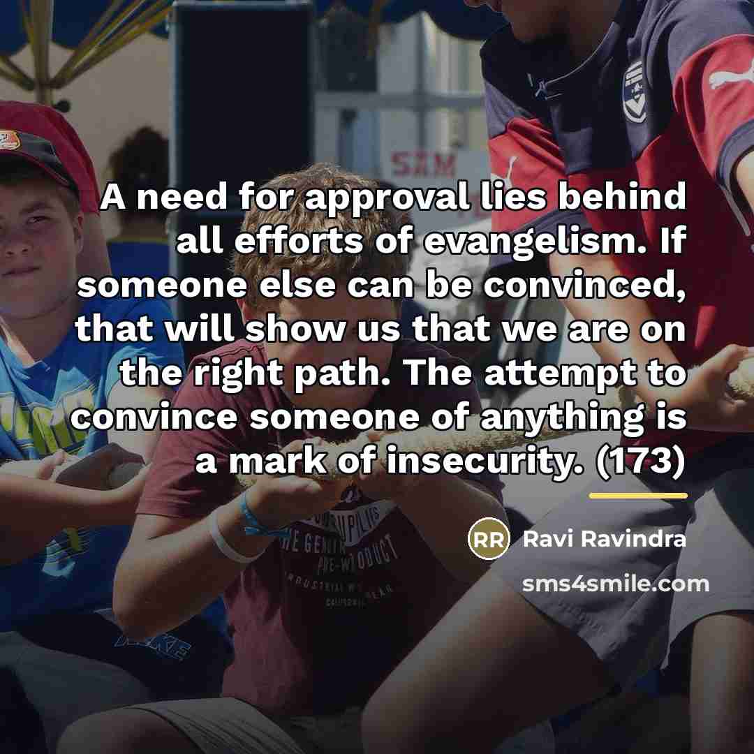 “A need for approval lies behind all efforts of evangelism.…” quote by Ravi Ravindra