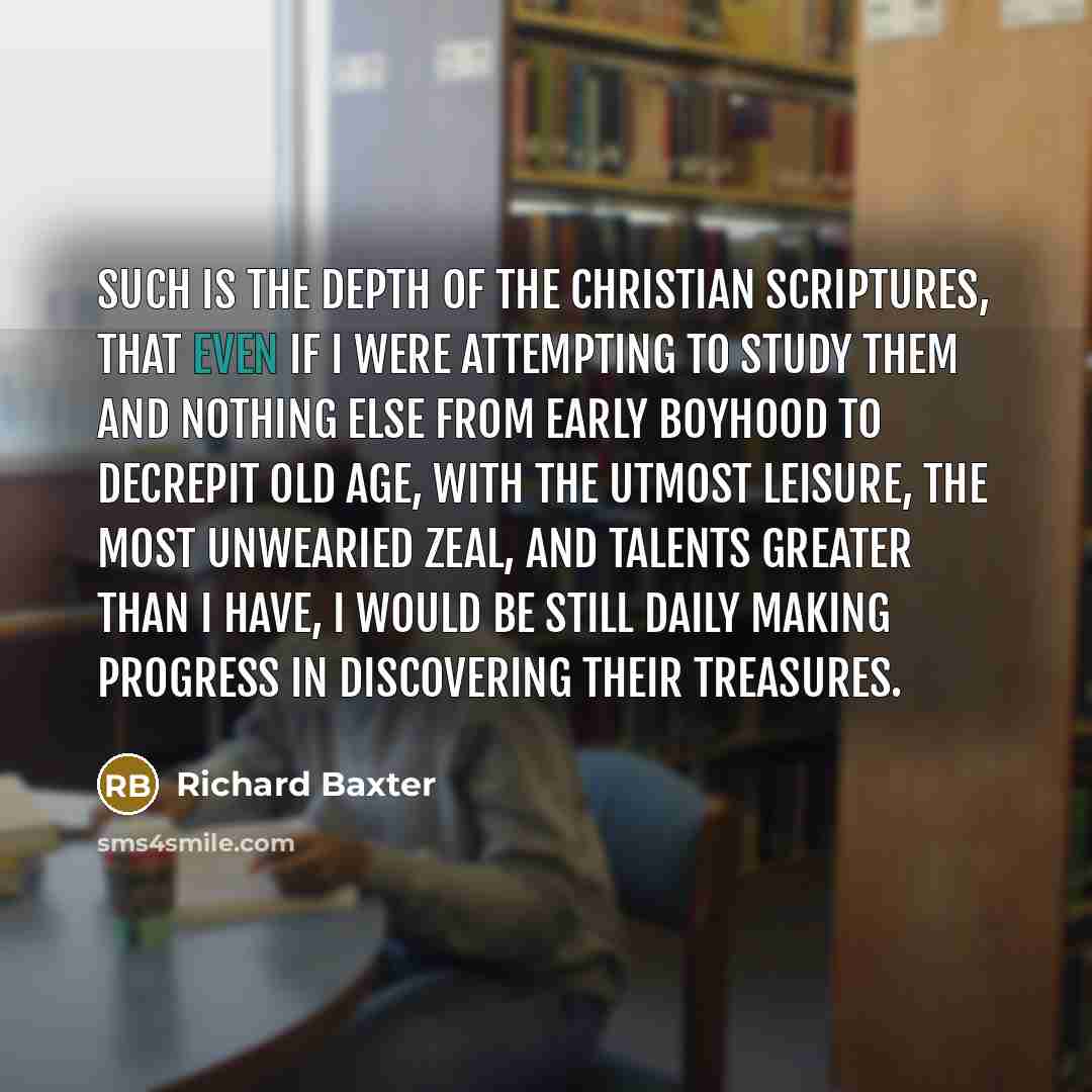 “Such is the depth of the Christian Scriptures, that even…” quote by Richard Baxter