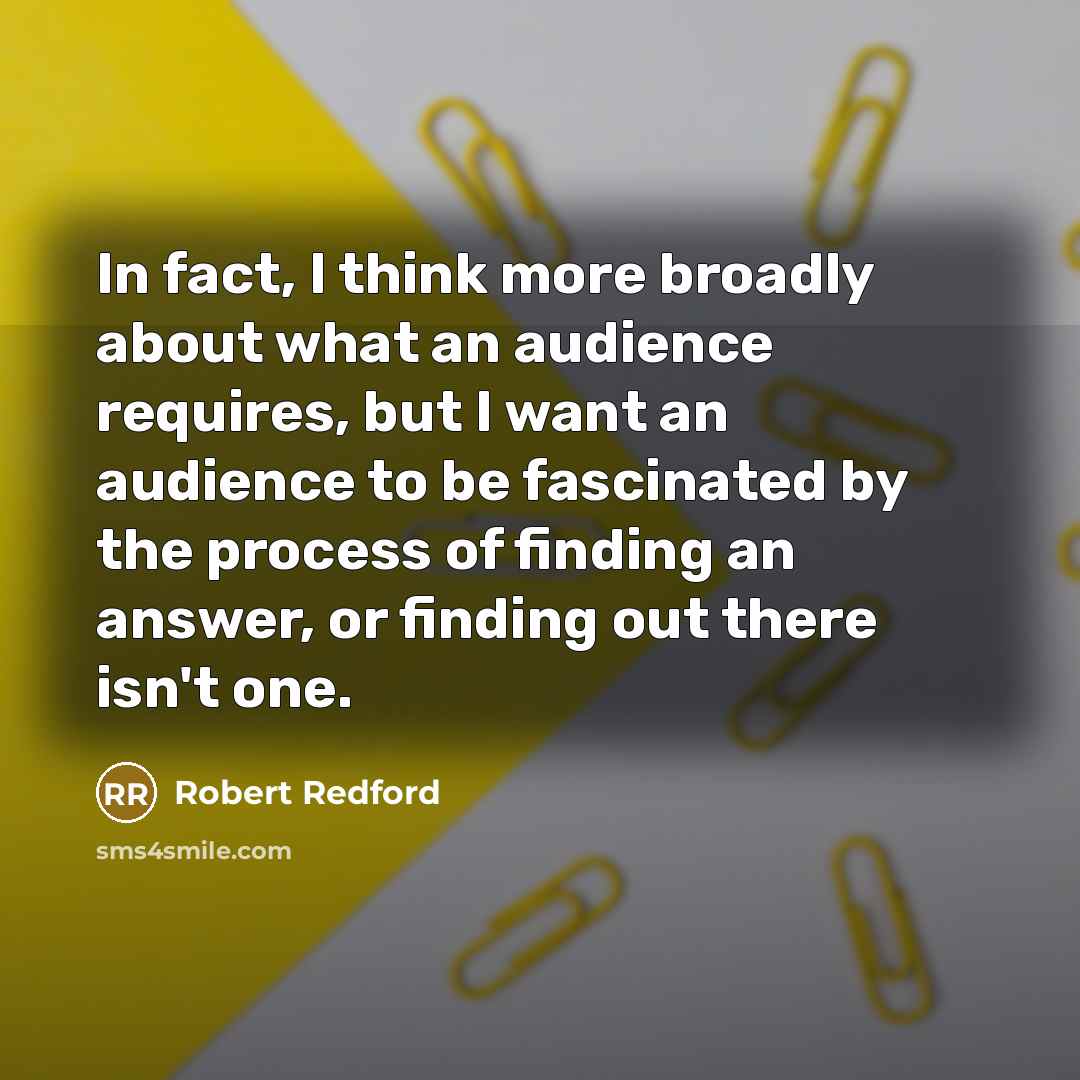 “In fact, I think more broadly about what an audience…” quote by Robert Redford