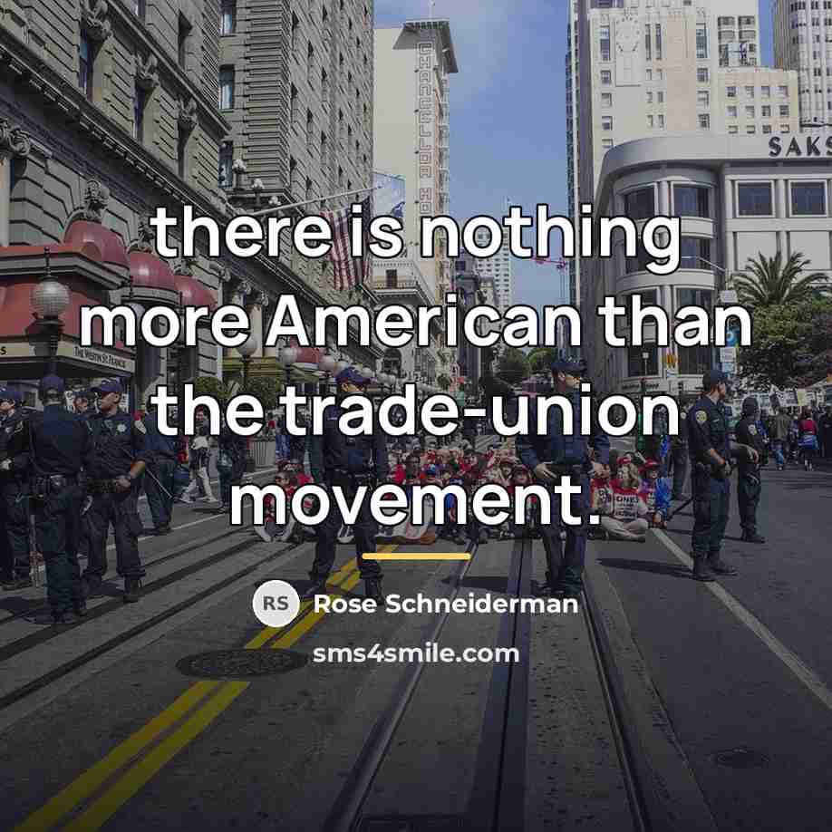 “there is nothing more American than the trade-union movement.…” quote by Rose Schneiderman