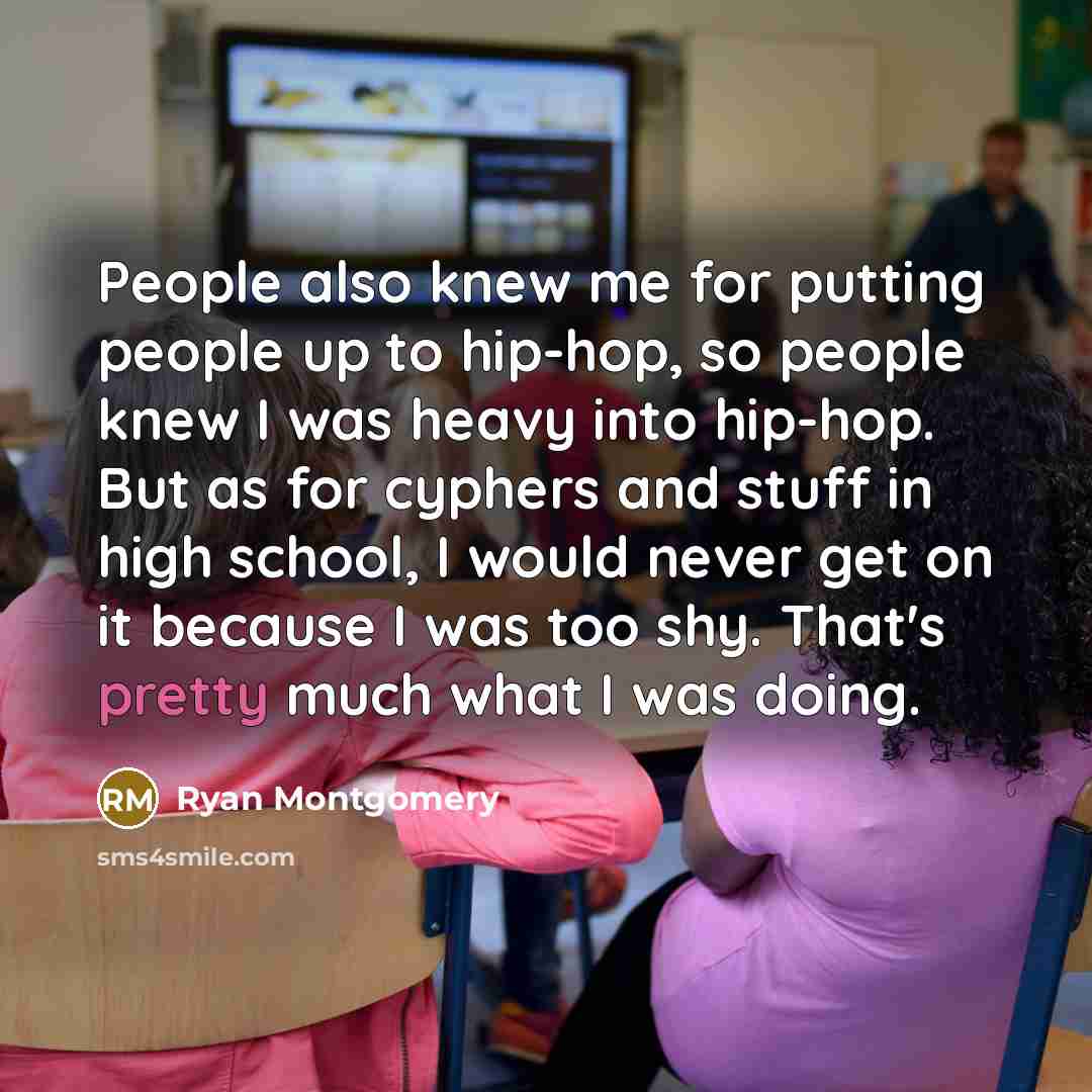 “People also knew me for putting people up to hip-hop,…” quote by Ryan Montgomery