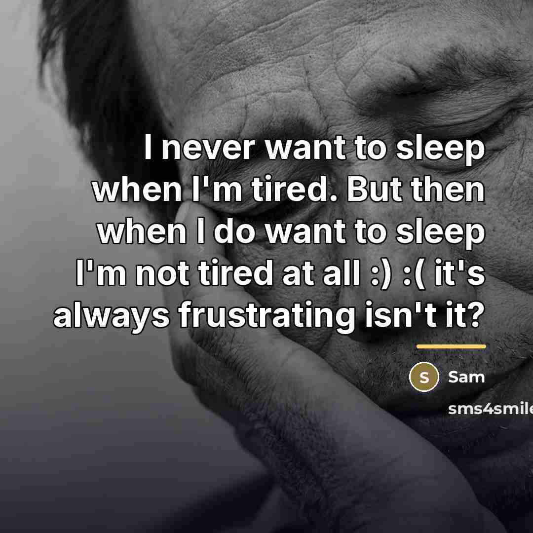 “I never want to sleep when I'm tired. But then…” quote by Sam