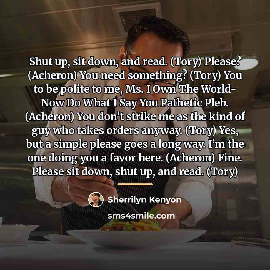 “Shut up, sit down, and read. (Tory) Please? (Acheron) You…” quote by Sherrilyn Kenyon