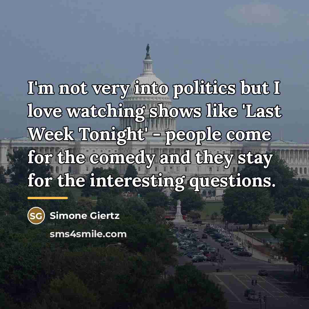 “I'm not very into politics but I love watching shows…” quote by Simone Giertz