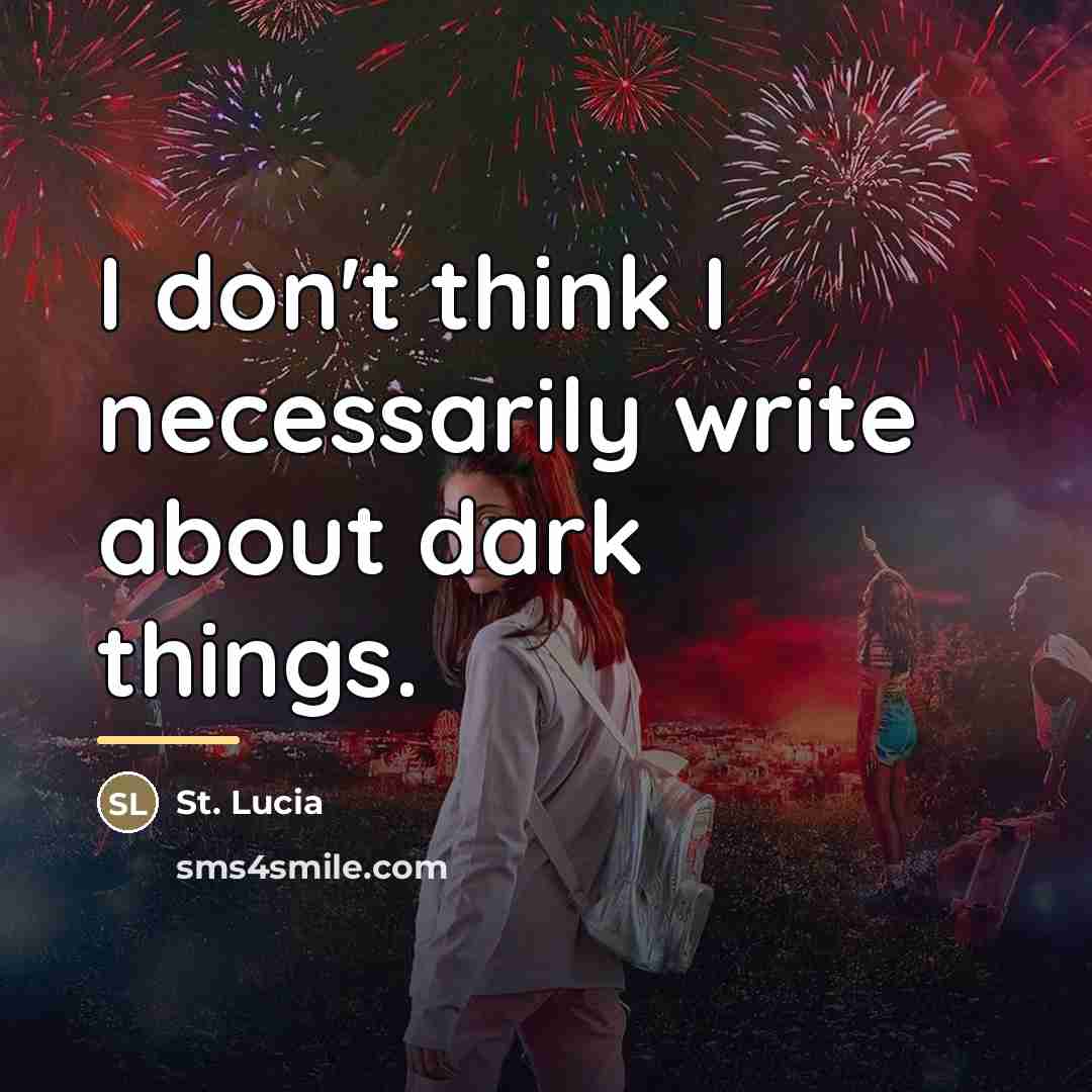 “I don't think I necessarily write about dark things.…” quote by St. Lucia