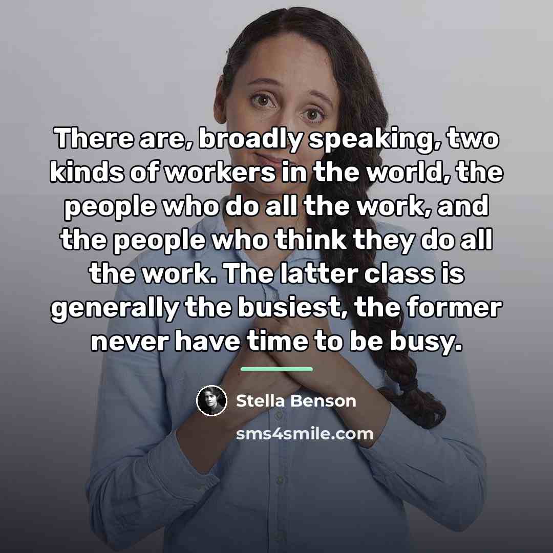 “There are, broadly speaking, two kinds of workers in the…” quote by Stella Benson