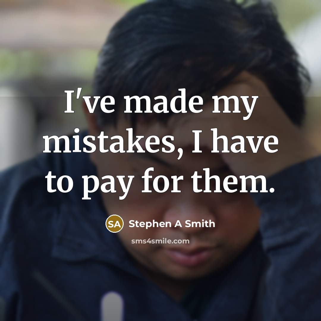 “I've made my mistakes, I have to pay for them.…” quote by Stephen A Smith
