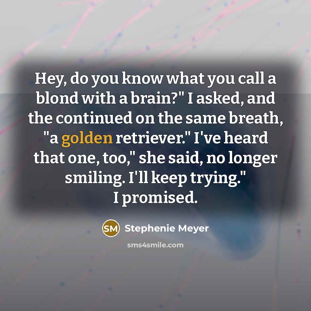 “Hey, do you know what you call a blond with…” quote by Stephenie Meyer
