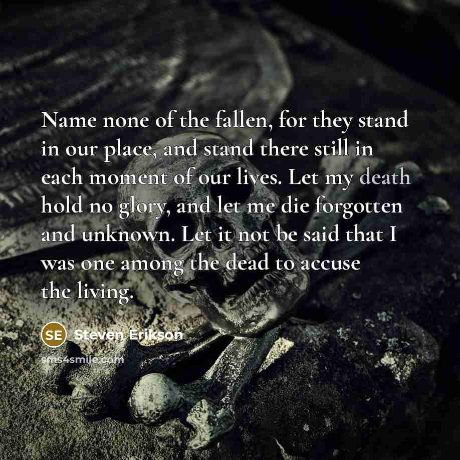 “Name none of the fallen, for they stand in our…” quote by Steven Erikson