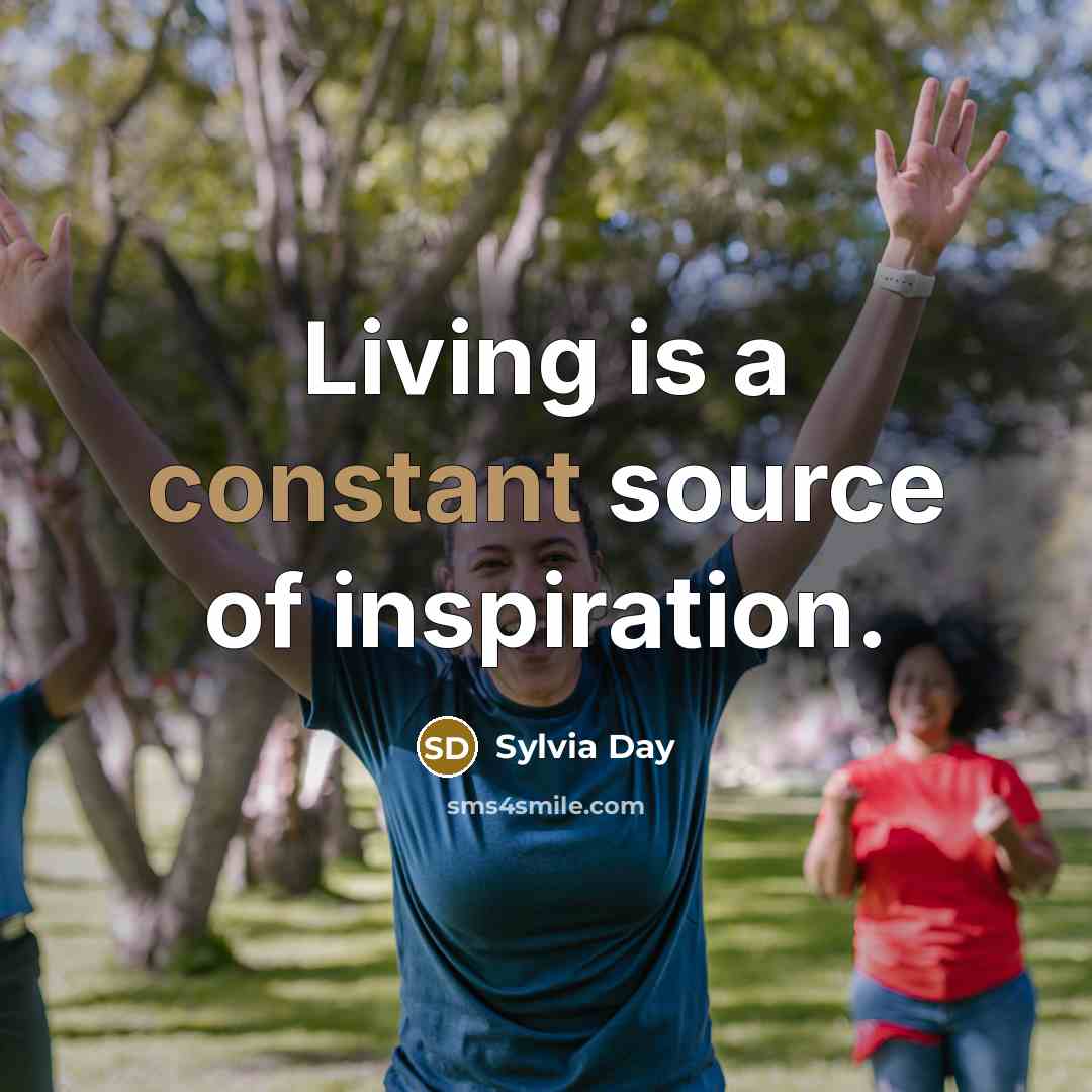 “Living is a constant source of inspiration.…” quote by Sylvia Day
