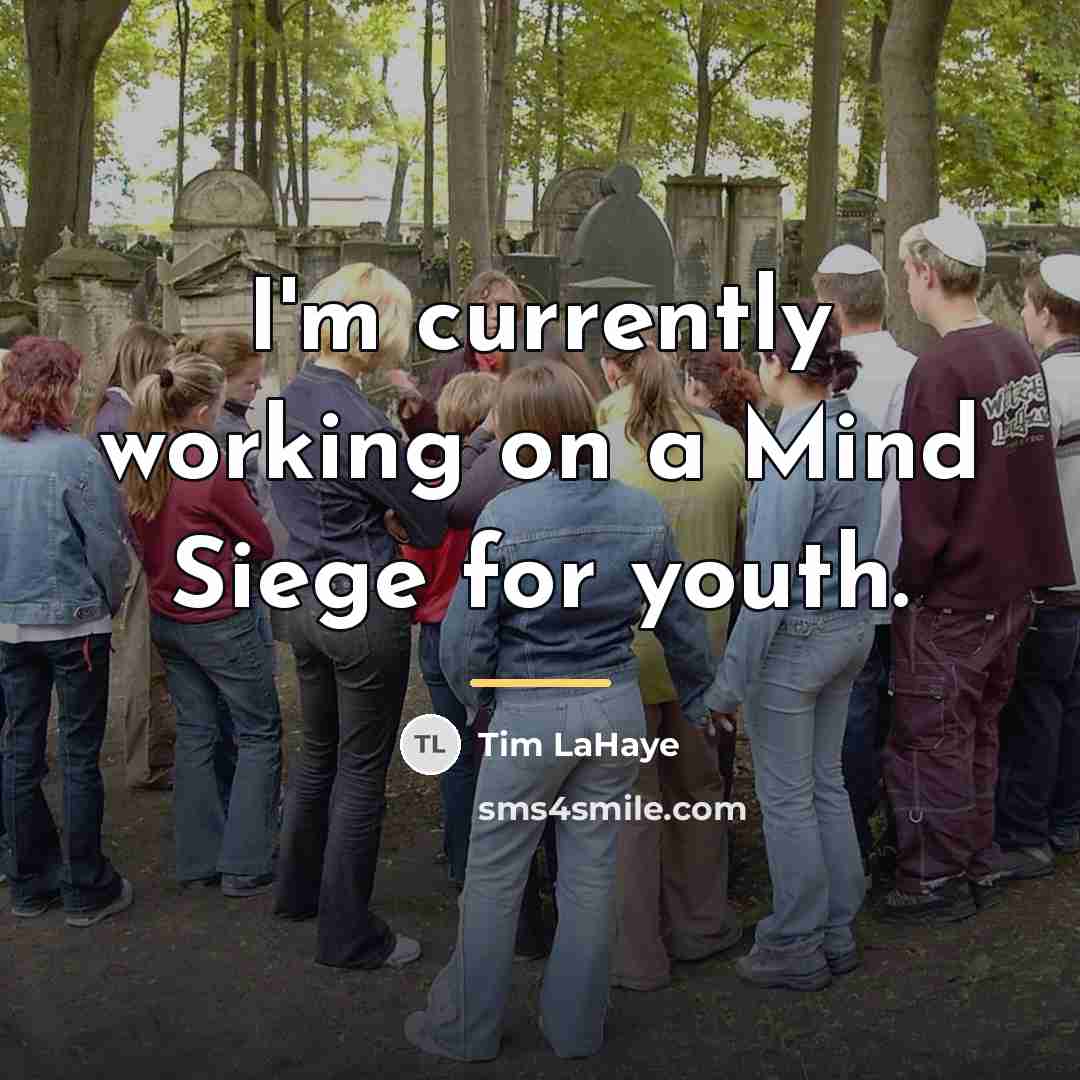 “I'm currently working on a Mind Siege for youth.…” quote by Tim LaHaye
