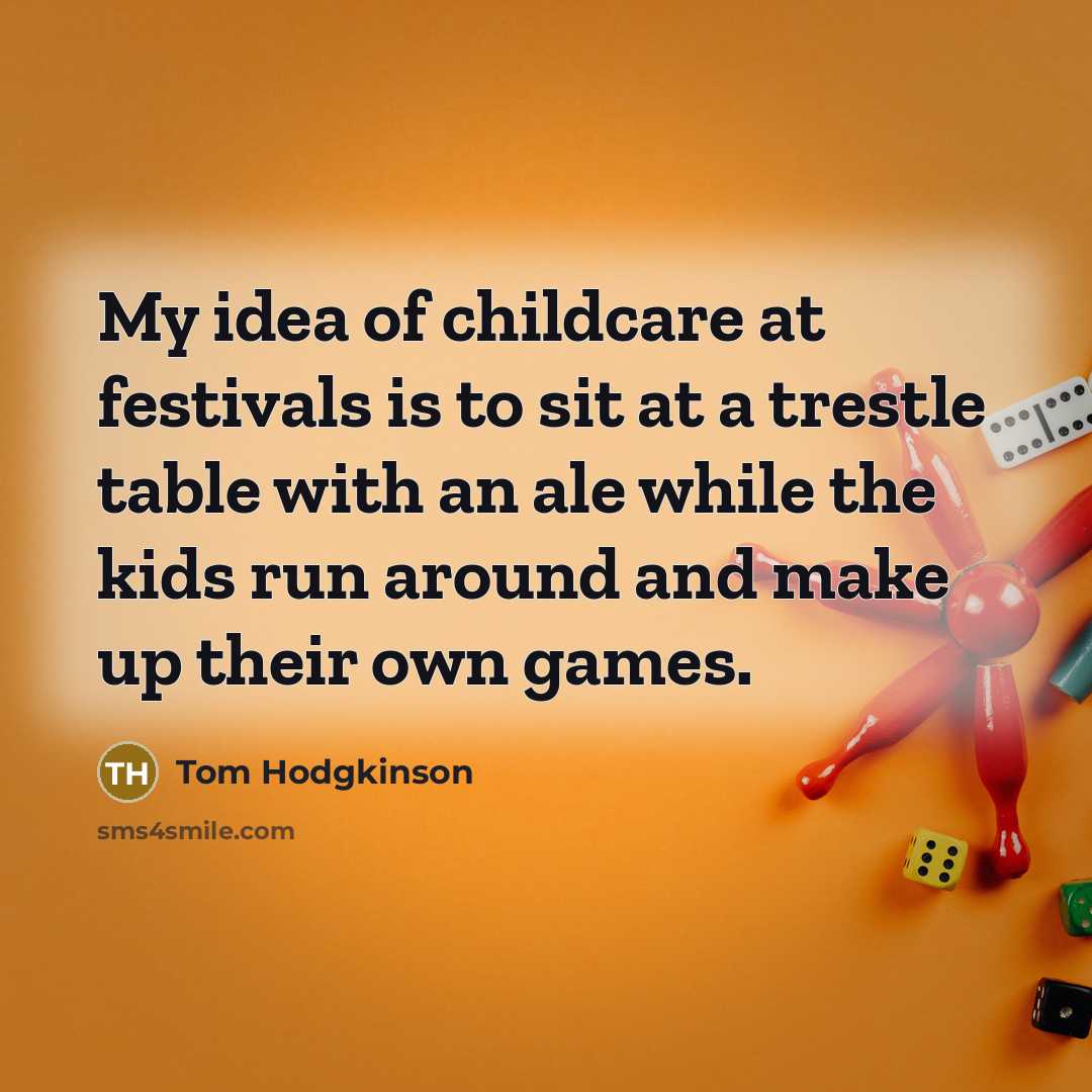 “My idea of childcare at festivals is to sit at…” quote by Tom Hodgkinson