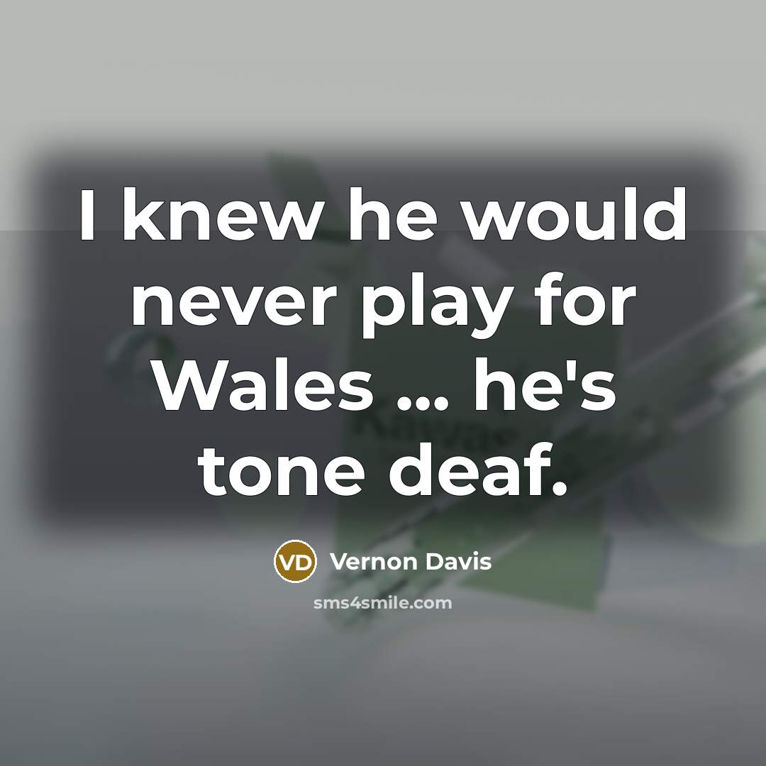 “I knew he would never play for Wales ... he's…” quote by Vernon Davis