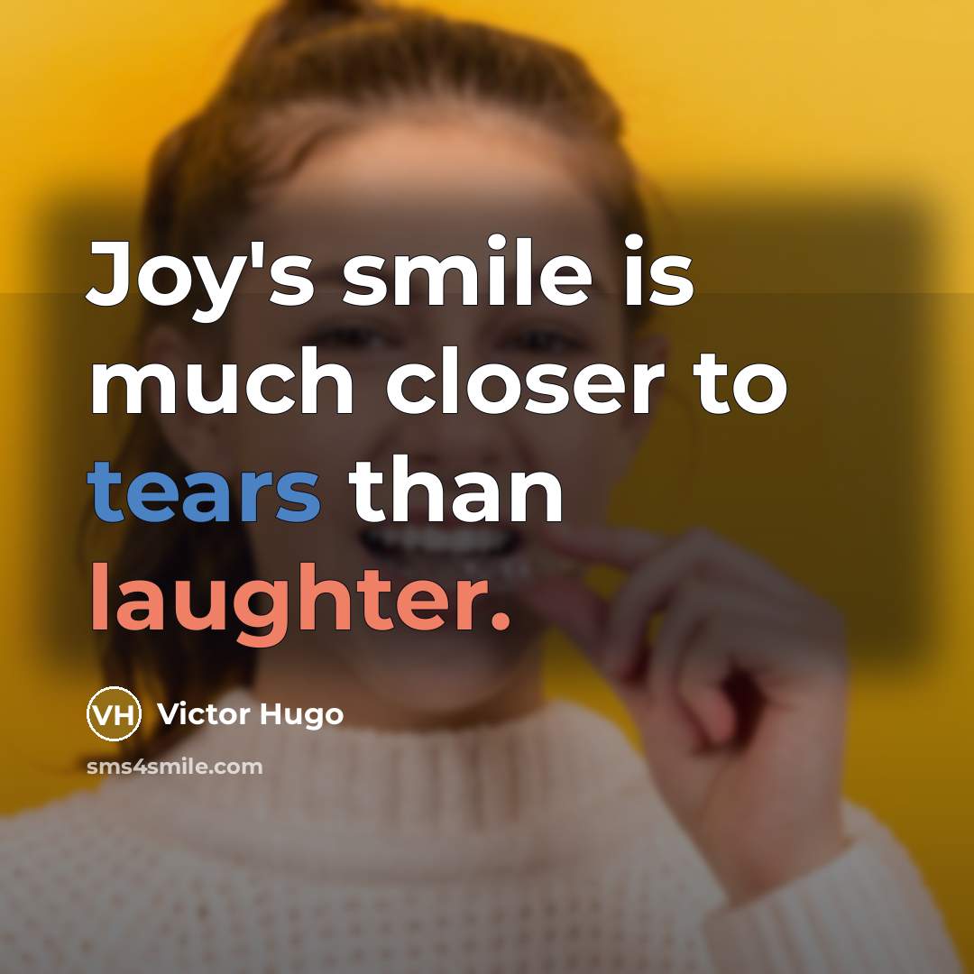 “Joy's smile is much closer to tears than laughter.…” quote by Victor Hugo