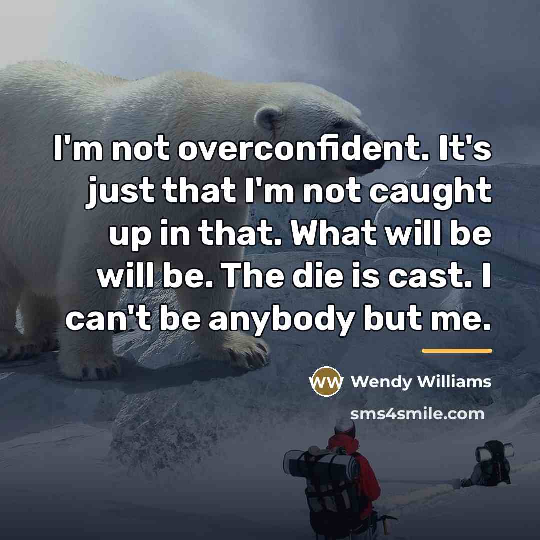 “I'm not overconfident. It's just that I'm not caught up…” quote by Wendy Williams