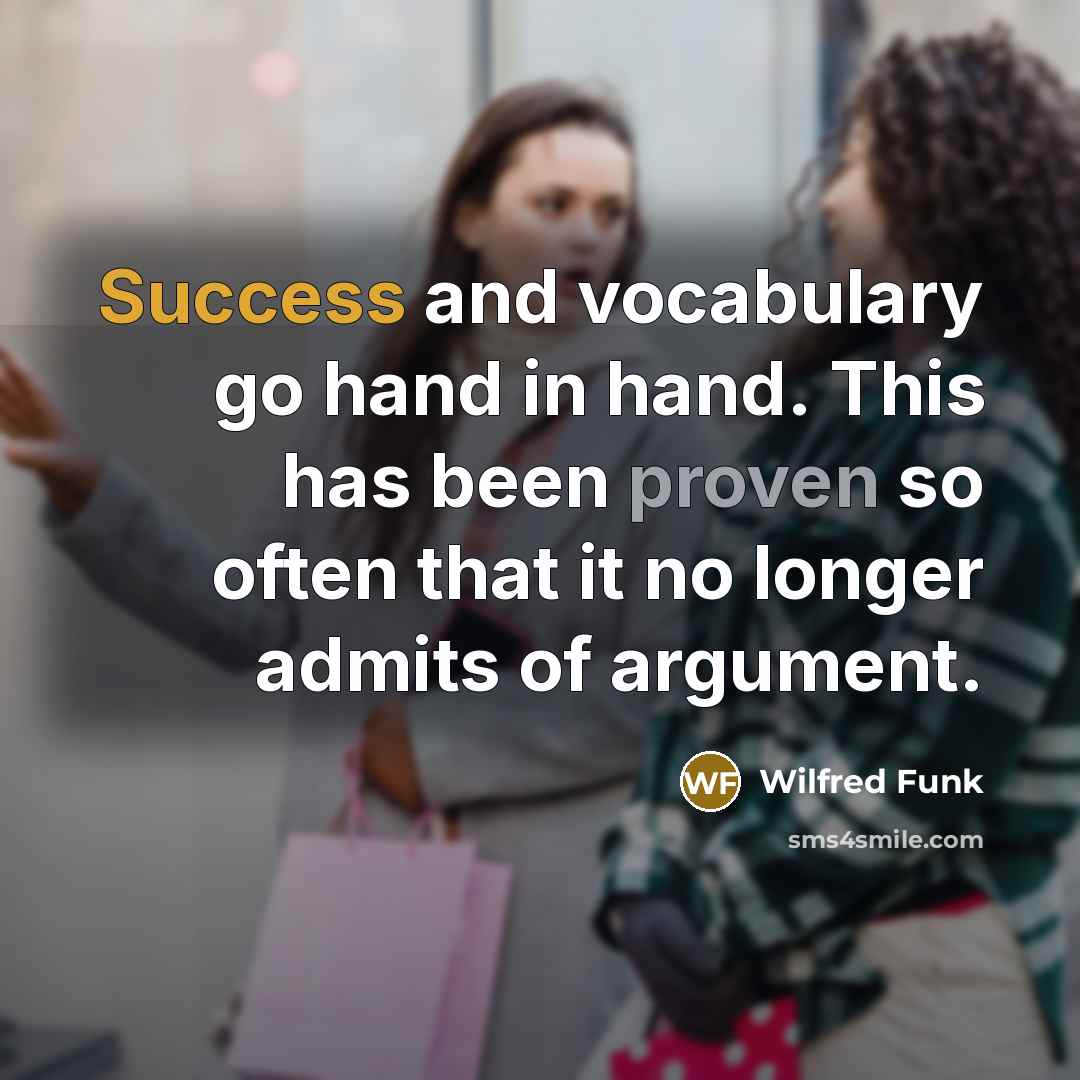 “Success and vocabulary go hand in hand. This has been…” quote by Wilfred Funk