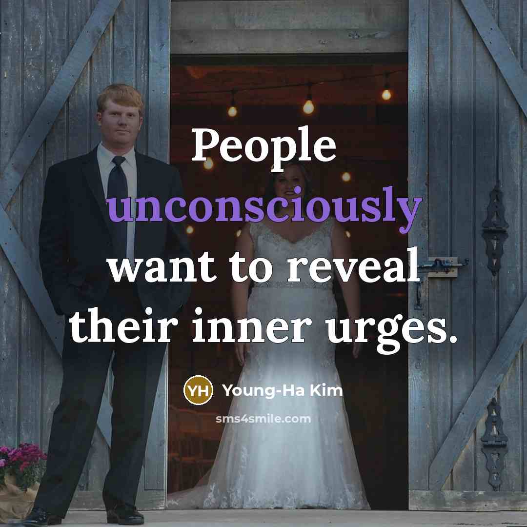 “People unconsciously want to reveal their inner urges.…” quote by Young-Ha Kim