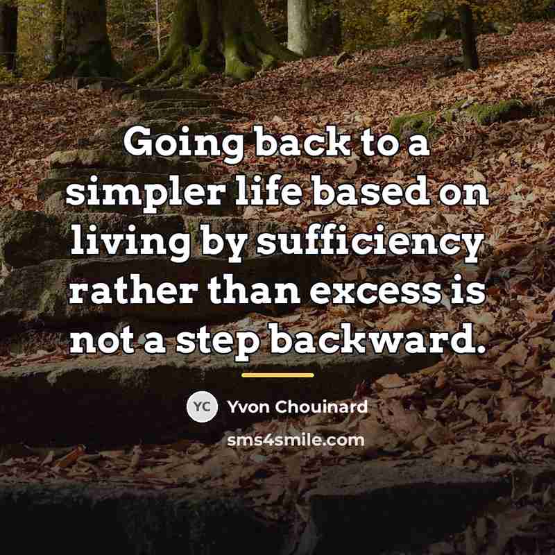 “Going back to a simpler life based on living by…” quote by Yvon Chouinard