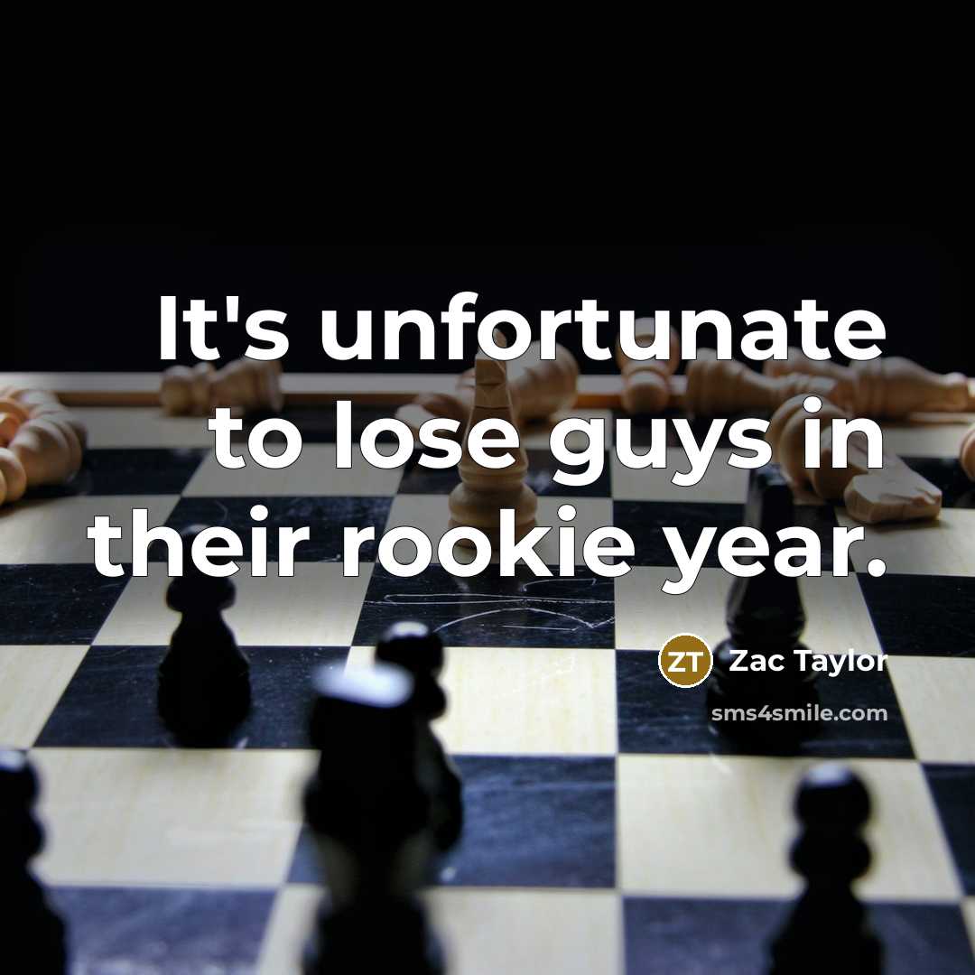 “It's unfortunate to lose guys in their rookie year.…” quote by Zac Taylor