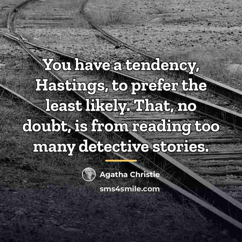 “You have a tendency, Hastings, to prefer the least likely.…” quote by Agatha Christie