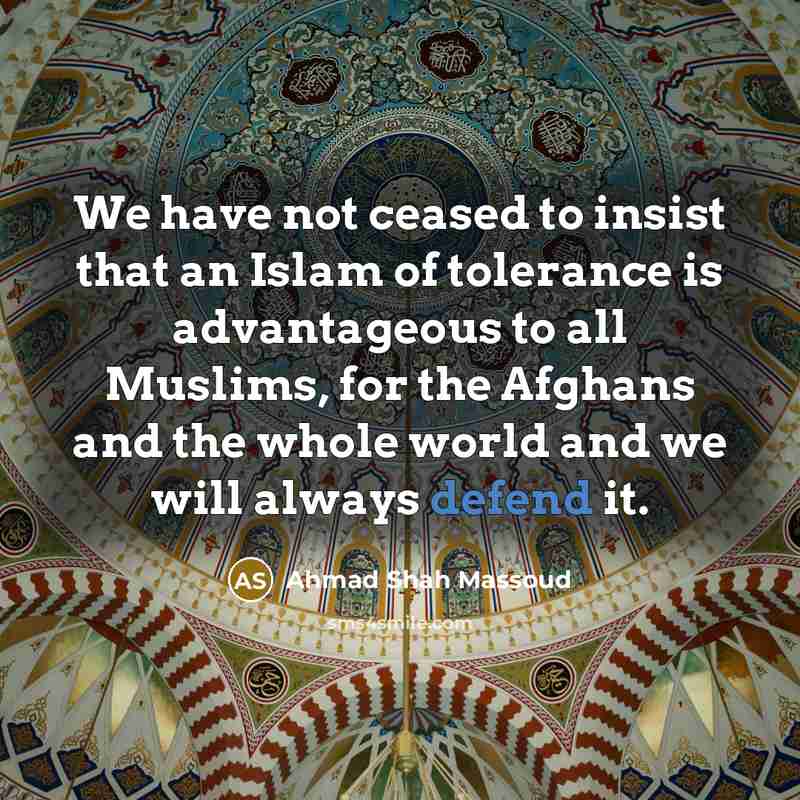 “We have not ceased to insist that an Islam of…” quote by Ahmad Shah Massoud
