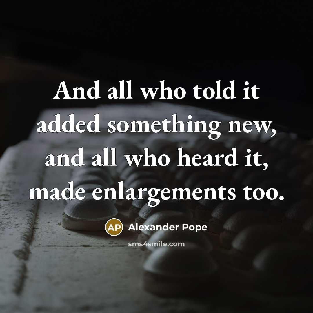 “And all who told it added something new, and all…” quote by Alexander Pope