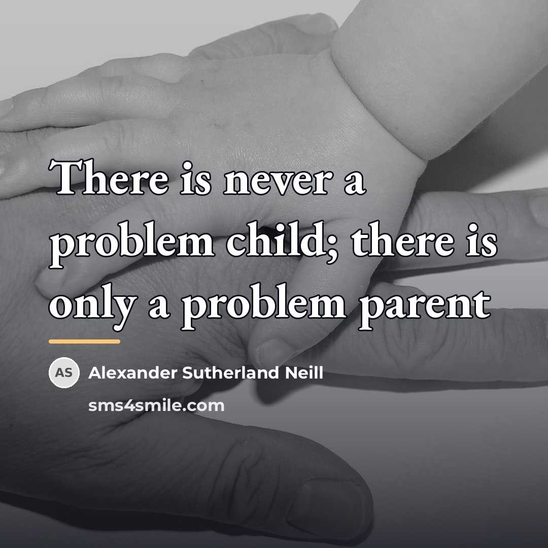 “There is never a problem child; there is only a…” quote by Alexander Sutherland Neill