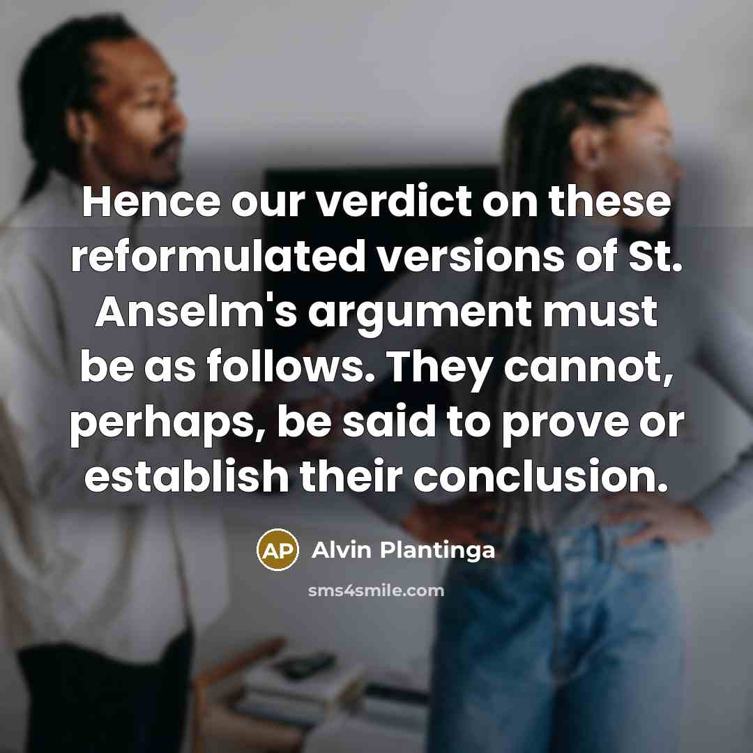 “Hence our verdict on these reformulated versions of St. Anselm's…” quote by Alvin Plantinga
