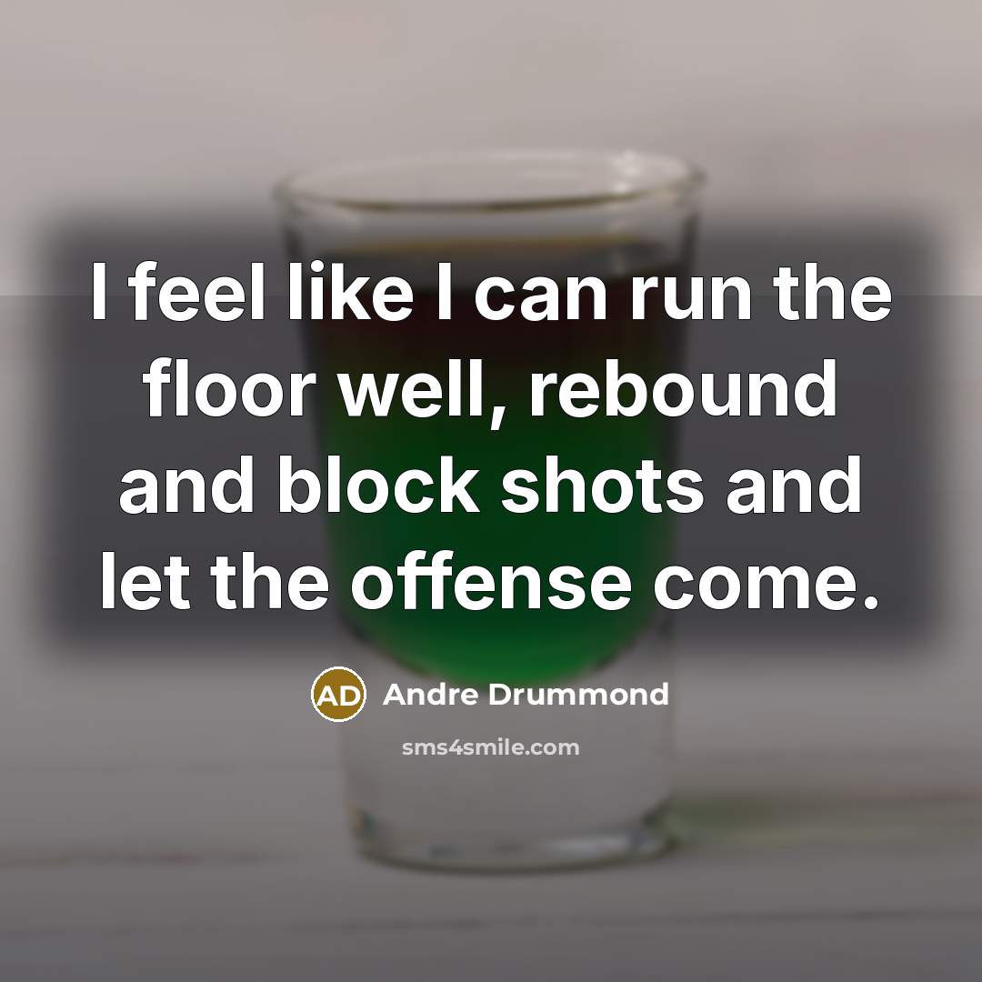 “I feel like I can run the floor well, rebound…” quote by Andre Drummond